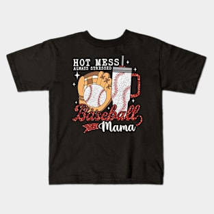 Hot Mess Always Stressed Baseball Mama Kids T-Shirt